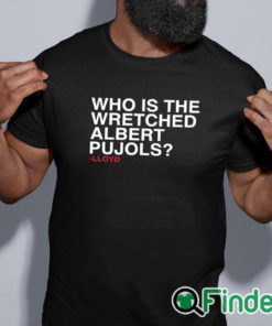 black shirt Who Is The Wretched Albert Pujols Lloyd T Shirt