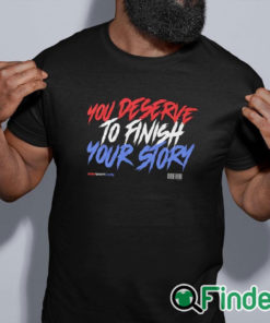 black shirt You Deserve To Finish Your Story Wewantcody Shirt