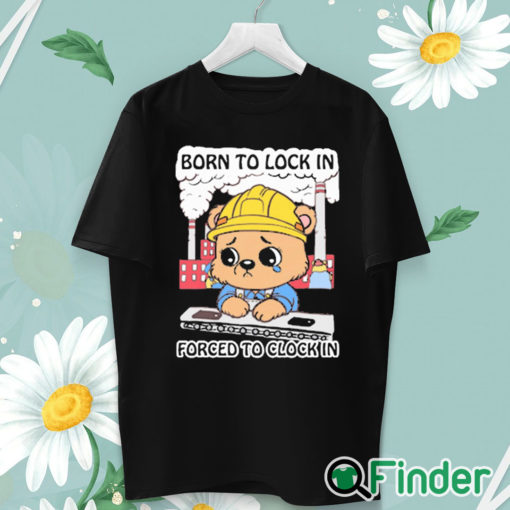 unisex T shirt Born To Lock In Forced To Clock In Shirt