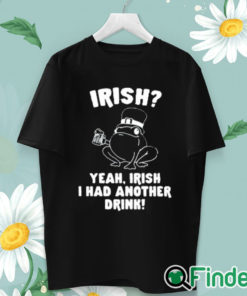 unisex T shirt Irish Yeah Irish I Had Another Drink Shirt
