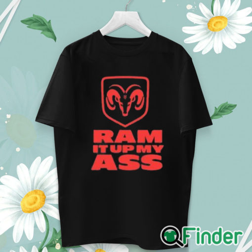 unisex T shirt Ram It Up My Ass Shirt