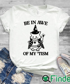 white T shirt Be In Awe Of My ‘Tism Cat Shirt