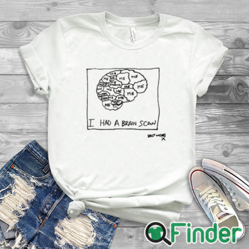 white T shirt I Had A Brain Scan Best Wishes Shirt