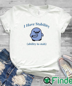 white T shirt I Have Stability Ability To Stab Shirt