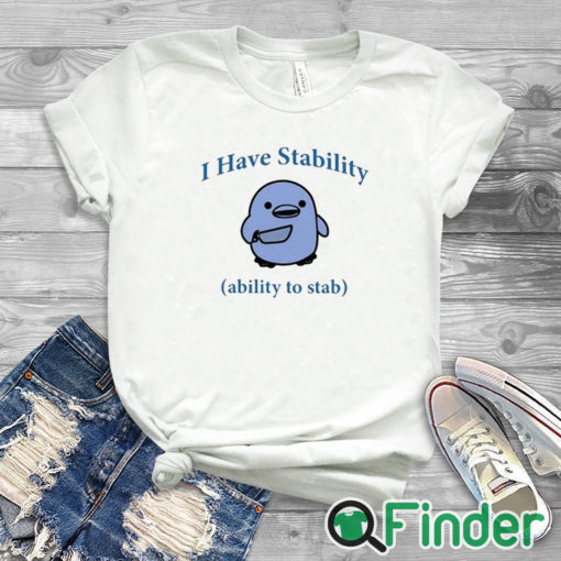 white T shirt I Have Stability Ability To Stab Shirt