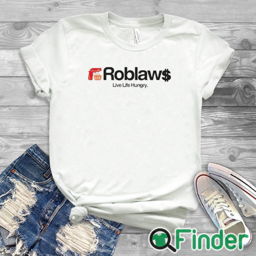 white T shirt Roblaws Loblaws Satire Live Life Hungry Shirt