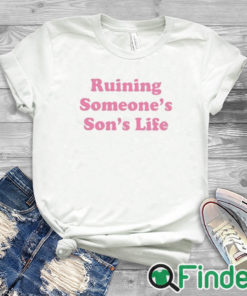 white T shirt Ruining Someone’s Son’s Life Shirt