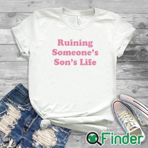 white T shirt Ruining Someone’s Son’s Life Shirt