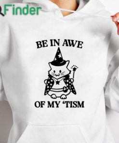 white hoodie Be In Awe Of My ‘Tism Cat Shirt