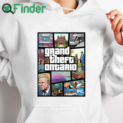 white hoodie Doug Ford's Grand Theft Ontario Shirt