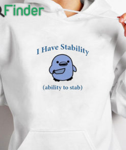 white hoodie I Have Stability Ability To Stab Shirt