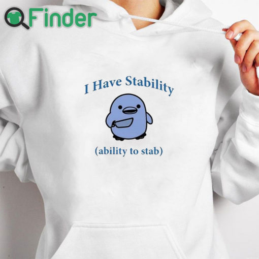 white hoodie I Have Stability Ability To Stab Shirt