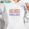 white hoodie Make America Normal Again T Shirt