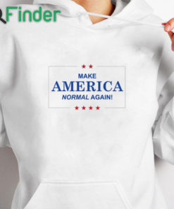 white hoodie Make America Normal Again Unisex Shirt