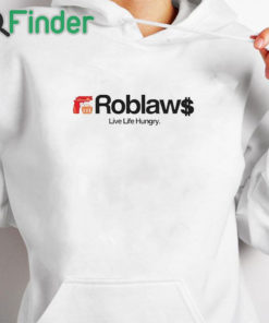 white hoodie Roblaws Loblaws Satire Live Life Hungry Shirt