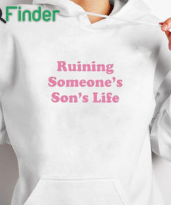 white hoodie Ruining Someone’s Son’s Life Shirt