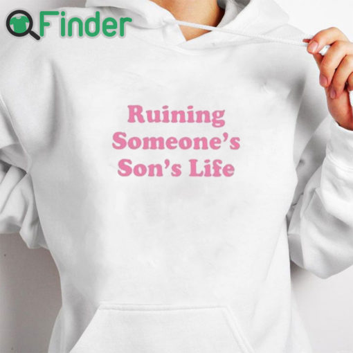 white hoodie Ruining Someone’s Son’s Life Shirt