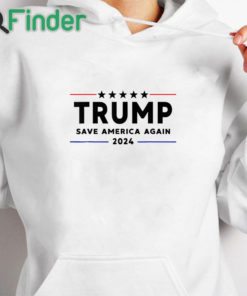 white hoodie Trump 2024 Shirt Save America Again Vote Trump White T Shirt