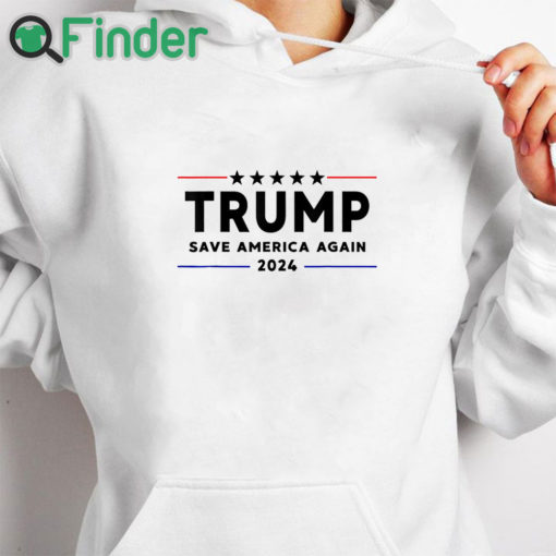 white hoodie Trump 2024 Shirt Save America Again Vote Trump White T Shirt