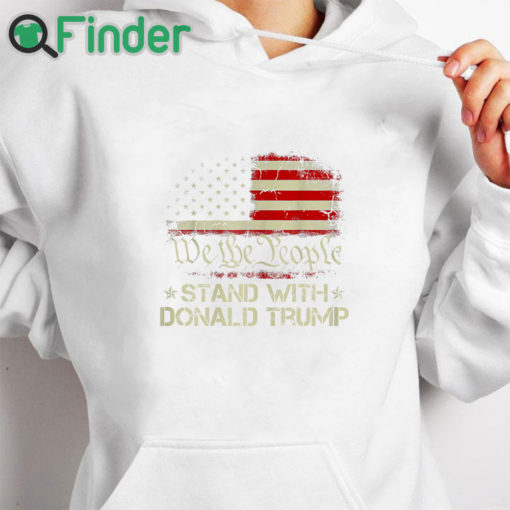 white hoodie We The People Stand With Donald Trump 2024 American Flag T Shirt