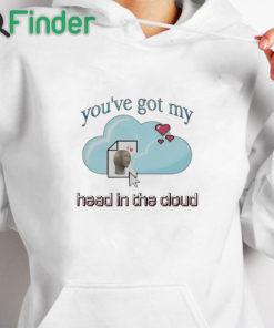 white hoodie You’ve Got My Head In The Cloud Shirt