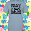 I Use Paper Straws So Taylor Can Fly Private Shirt