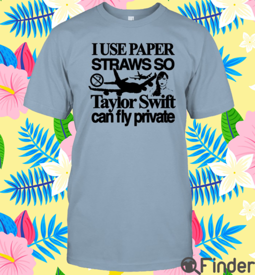 I Use Paper Straws So Taylor Can Fly Private Shirt