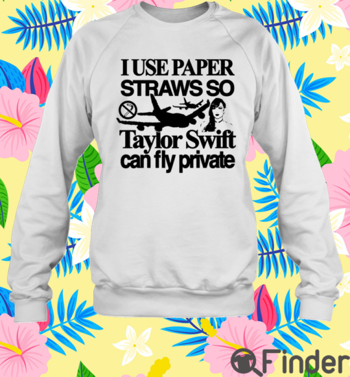 I Use Paper Straws So Taylor Can Fly Private T Shirt