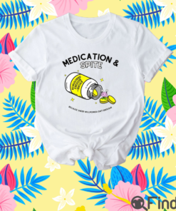 Medication Spite Because Sheer Willpower Isn’t Enough T Shirt