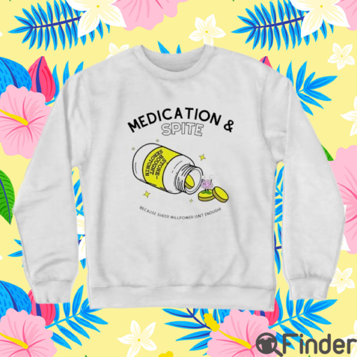 Medication Spite Because Sheer Willpower Isn’t Enough Unisex Shirt