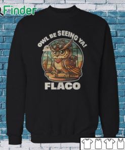 Sweatshirt Decoding Fox News Owl Be Seeing Ya Flaco Shirt