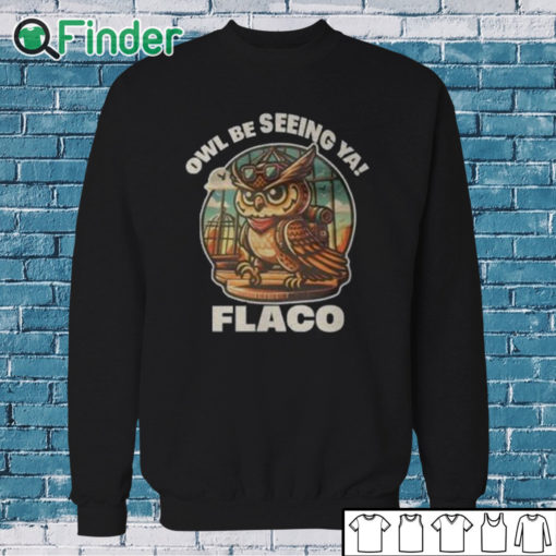 Sweatshirt Decoding Fox News Owl Be Seeing Ya Flaco Shirt