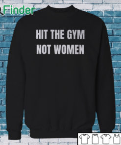 Sweatshirt Hit The Gym Not Women Shirt