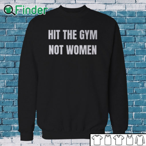 Sweatshirt Hit The Gym Not Women Shirt