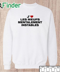 Unisex Sweatshirt J’ Les Meufs Mentalement Instables Shirt