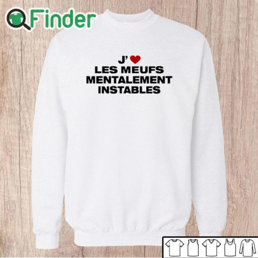 Unisex Sweatshirt J’ Les Meufs Mentalement Instables Shirt