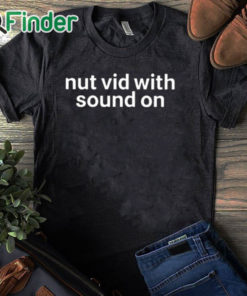 black T shirt Nut Vid With Sound On Shirt