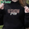 black hoodie Do The Show Bitch Shirt