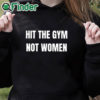 black hoodie Hit The Gym Not Women Shirt