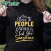 black hoodie Stay close to people who feel like sunshine Shirt