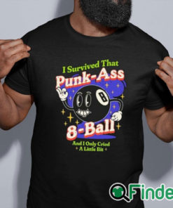 black shirt I Survived That Punk Ass 8 Ball And I Only Cried A Little Bit Shirt