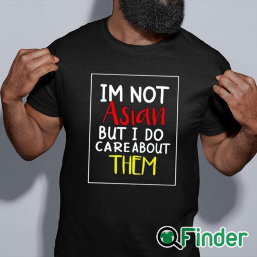black shirt I’m Not Asian But I Do Care About Them Shirt