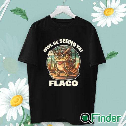 unisex T shirt Decoding Fox News Owl Be Seeing Ya Flaco Shirt