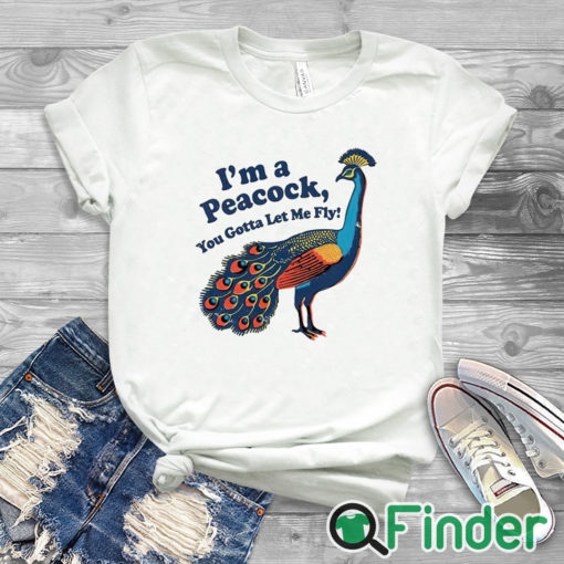 white T shirt I'm a peacock you gotta let me fly shirt