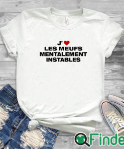 white T shirt J’ Les Meufs Mentalement Instables Shirt