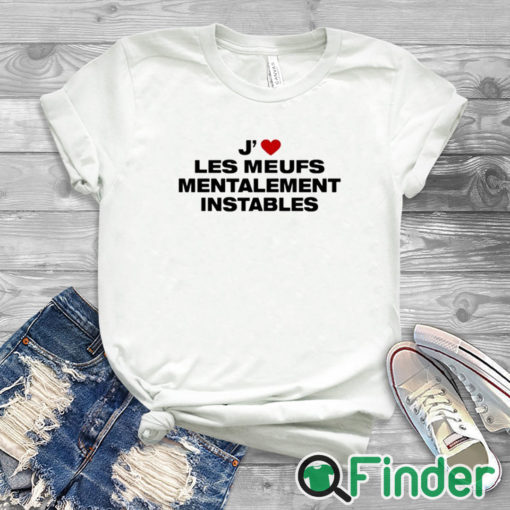 white T shirt J’ Les Meufs Mentalement Instables Shirt