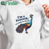 white hoodie I'm a peacock you gotta let me fly shirt