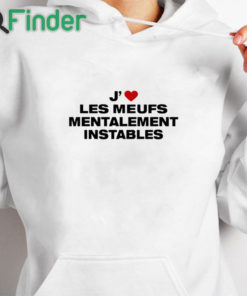 white hoodie J’ Les Meufs Mentalement Instables Shirt