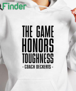 white hoodie The Game Honors Toughness Coach Brent Deckerts Shirt