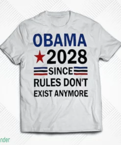 obama 2028 since rules don t exist anymore shirt 1